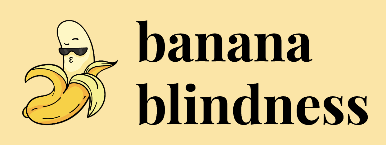 Banana Blindness